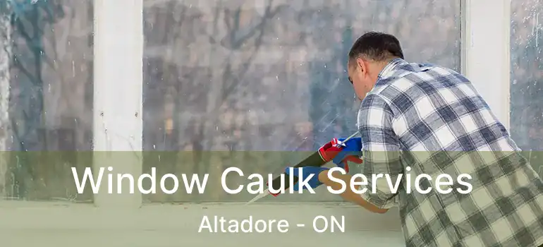  Window Caulk Services Altadore - ON