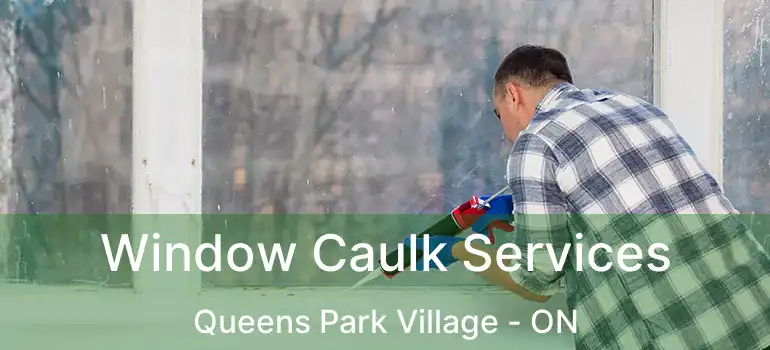  Window Caulk Services Queens Park Village - ON