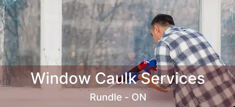  Window Caulk Services Rundle - ON