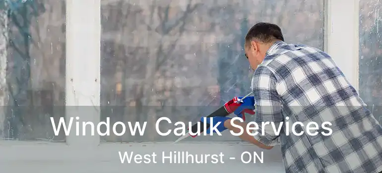  Window Caulk Services West Hillhurst - ON