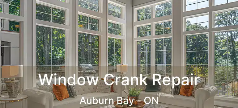  Window Crank Repair Auburn Bay - ON