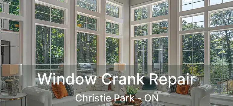  Window Crank Repair Christie Park - ON
