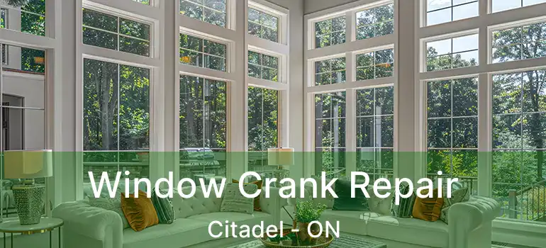  Window Crank Repair Citadel - ON