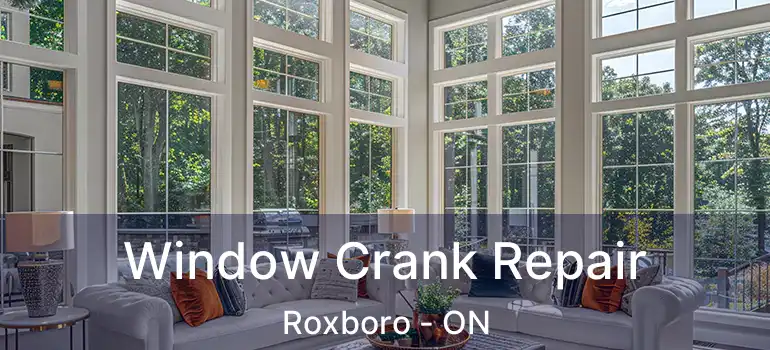  Window Crank Repair Roxboro - ON