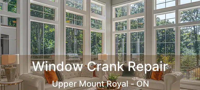  Window Crank Repair Upper Mount Royal - ON