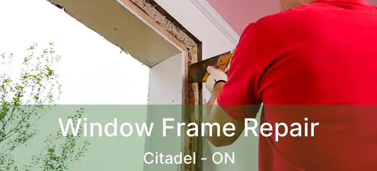  Window Frame Repair Citadel - ON