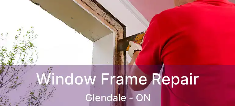  Window Frame Repair Glendale - ON