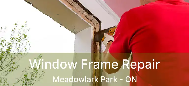  Window Frame Repair Meadowlark Park - ON