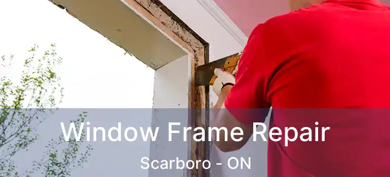  Window Frame Repair Scarboro - ON