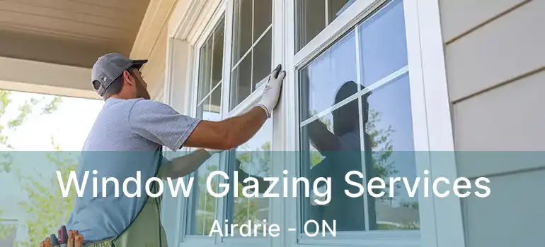  Window Glazing Services Airdrie - ON