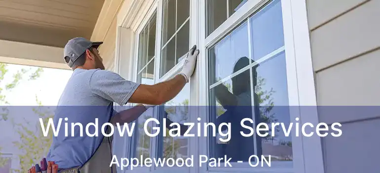  Window Glazing Services Applewood Park - ON