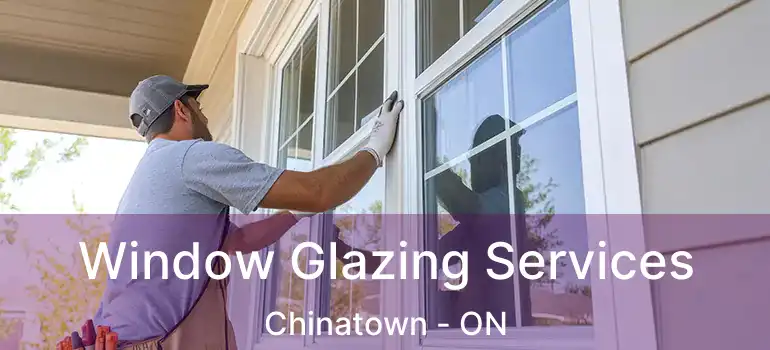  Window Glazing Services Chinatown - ON