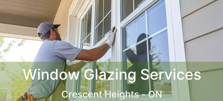  Window Glazing Services Crescent Heights - ON