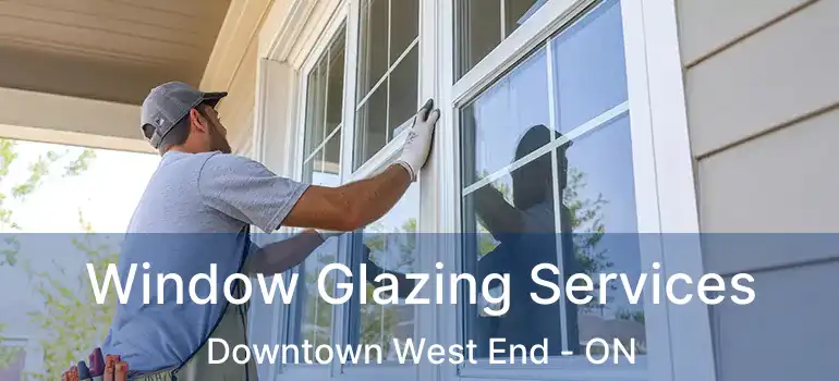  Window Glazing Services Downtown West End - ON