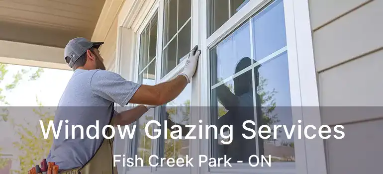  Window Glazing Services Fish Creek Park - ON
