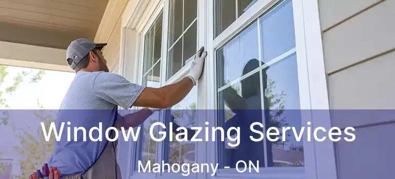  Window Glazing Services Mahogany - ON