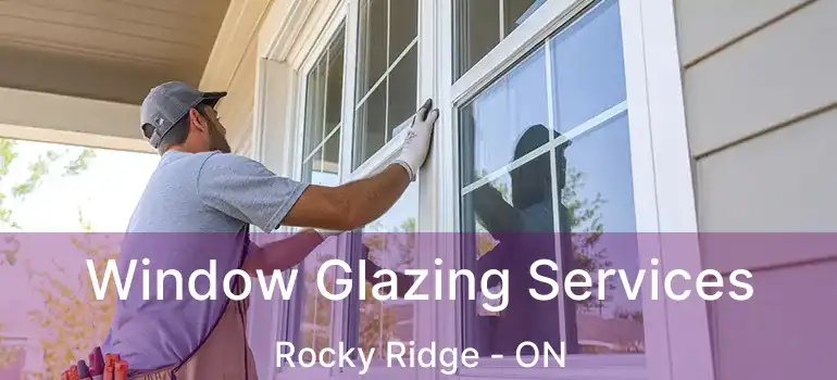  Window Glazing Services Rocky Ridge - ON