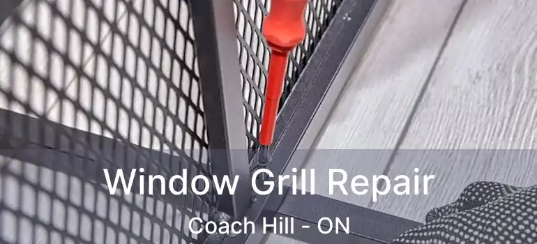  Window Grill Repair Coach Hill - ON