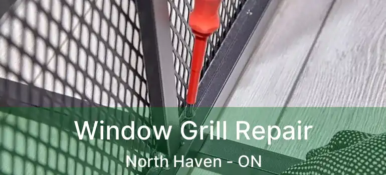  Window Grill Repair North Haven - ON