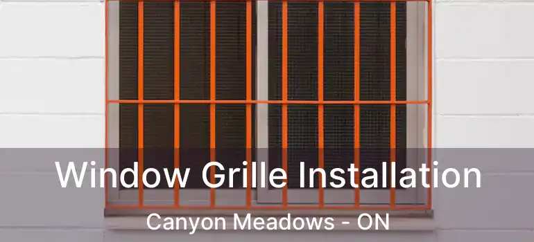  Window Grille Installation Canyon Meadows - ON