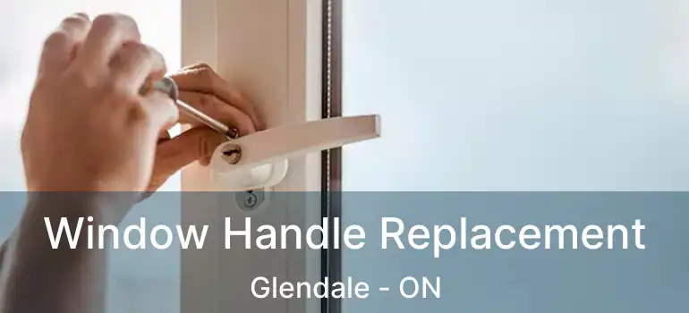  Window Handle Replacement Glendale - ON
