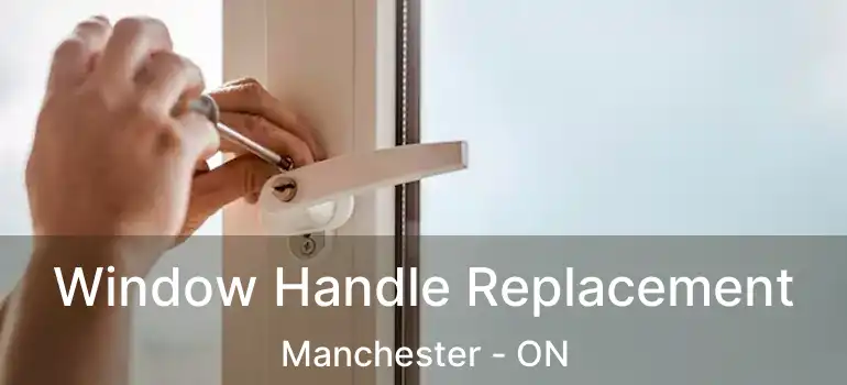  Window Handle Replacement Manchester - ON