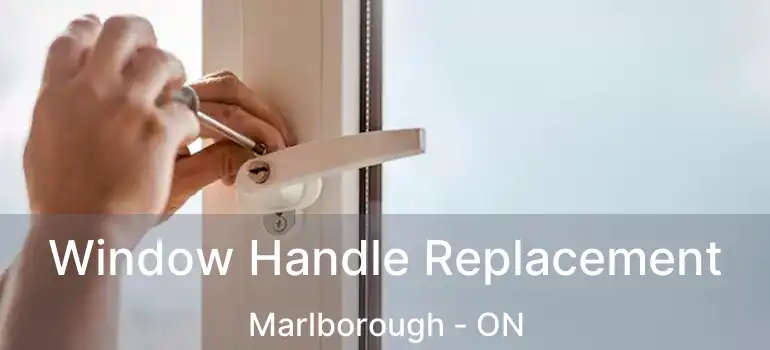  Window Handle Replacement Marlborough - ON