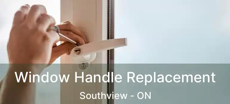  Window Handle Replacement Southview - ON