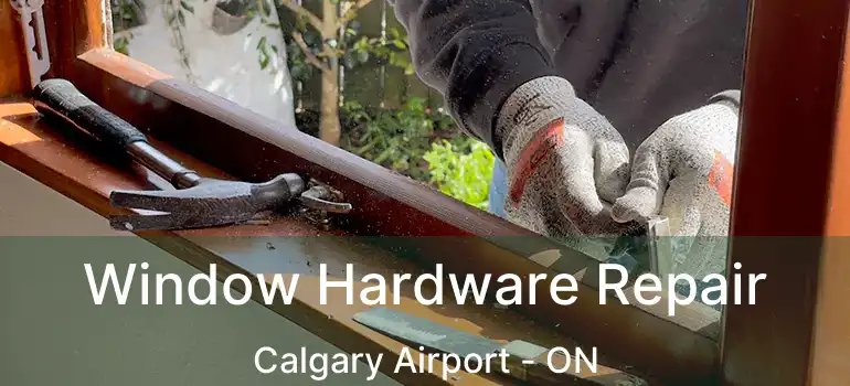  Window Hardware Repair Calgary Airport - ON