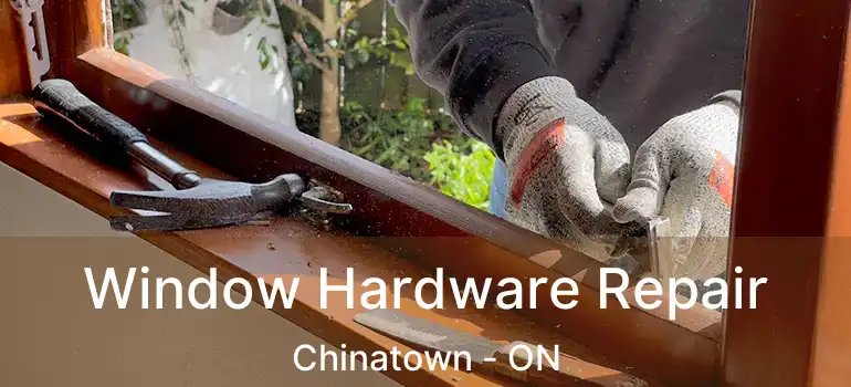  Window Hardware Repair Chinatown - ON