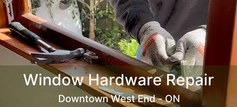  Window Hardware Repair Downtown West End - ON