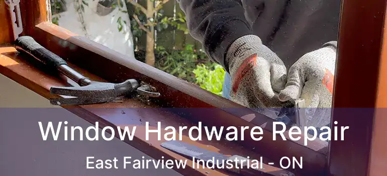  Window Hardware Repair East Fairview Industrial - ON