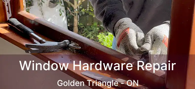  Window Hardware Repair Golden Triangle - ON