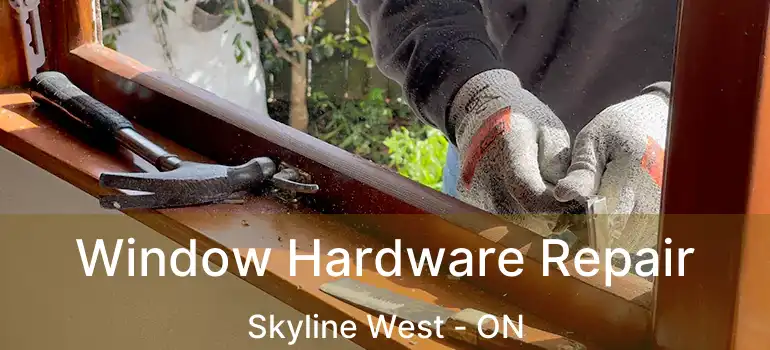  Window Hardware Repair Skyline West - ON
