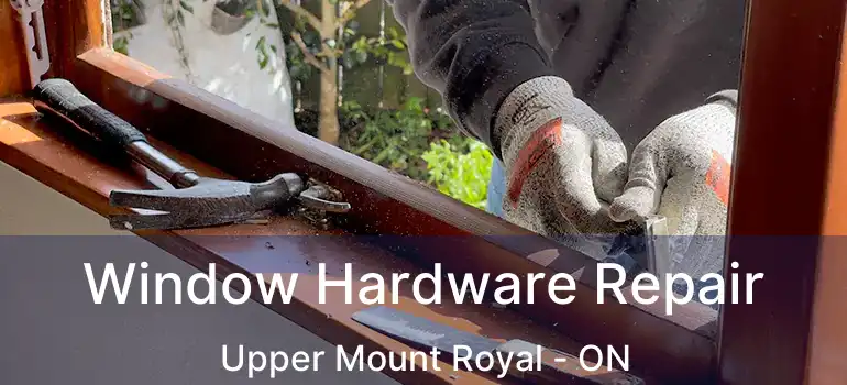  Window Hardware Repair Upper Mount Royal - ON