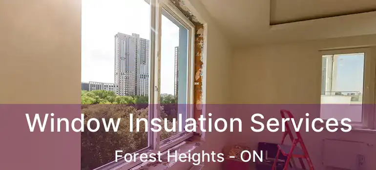  Window Insulation Services Forest Heights - ON
