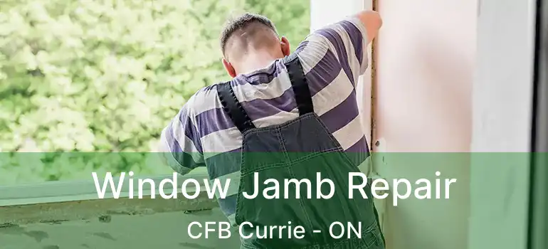  Window Jamb Repair CFB Currie - ON