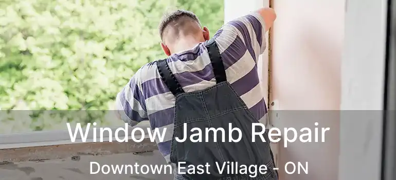  Window Jamb Repair Downtown East Village - ON