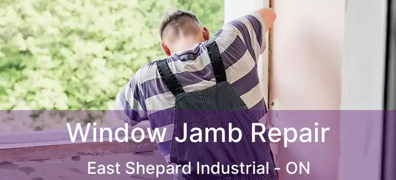  Window Jamb Repair East Shepard Industrial - ON