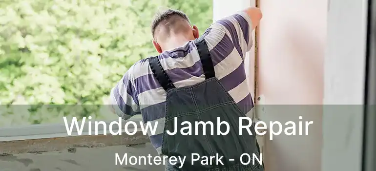  Window Jamb Repair Monterey Park - ON