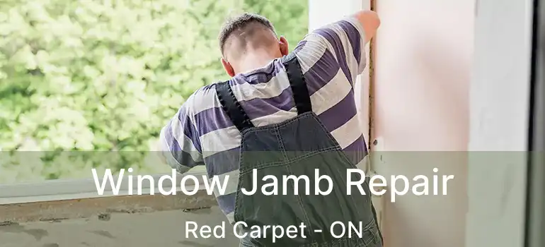  Window Jamb Repair Red Carpet - ON