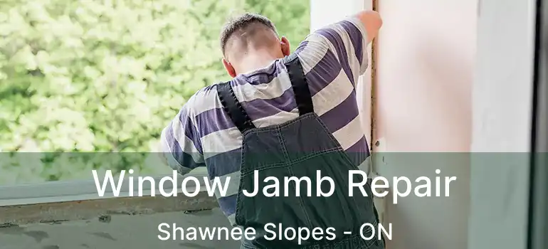  Window Jamb Repair Shawnee Slopes - ON