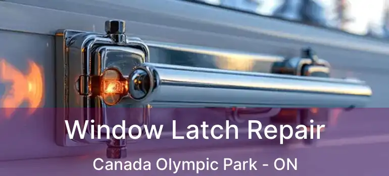  Window Latch Repair Canada Olympic Park - ON