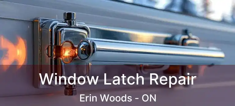  Window Latch Repair Erin Woods - ON