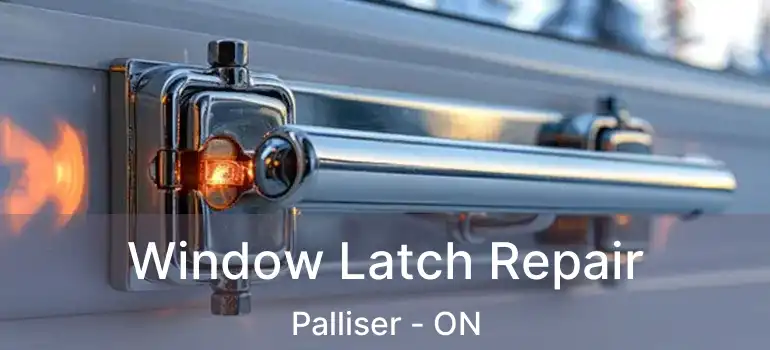  Window Latch Repair Palliser - ON