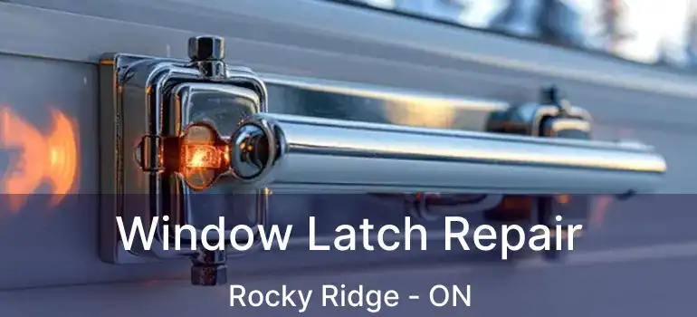 Window Latch Repair Rocky Ridge - ON