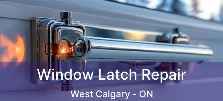  Window Latch Repair West Calgary - ON