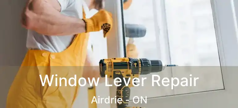  Window Lever Repair Airdrie - ON