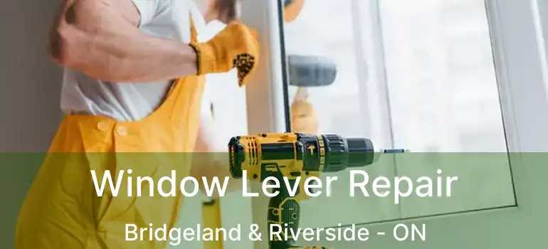  Window Lever Repair Bridgeland & Riverside - ON