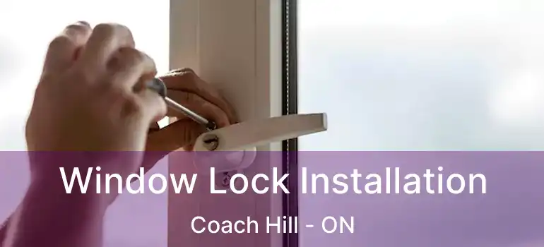  Window Lock Installation Coach Hill - ON